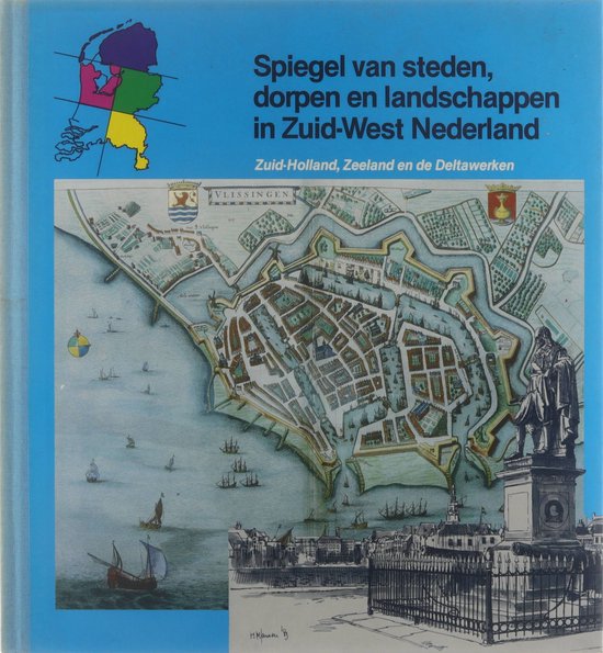 Spiegel van steden, dorpen en landschappen in Zuid - West Nederland - Francien Vandenbergh, Marius Berthus Jansen