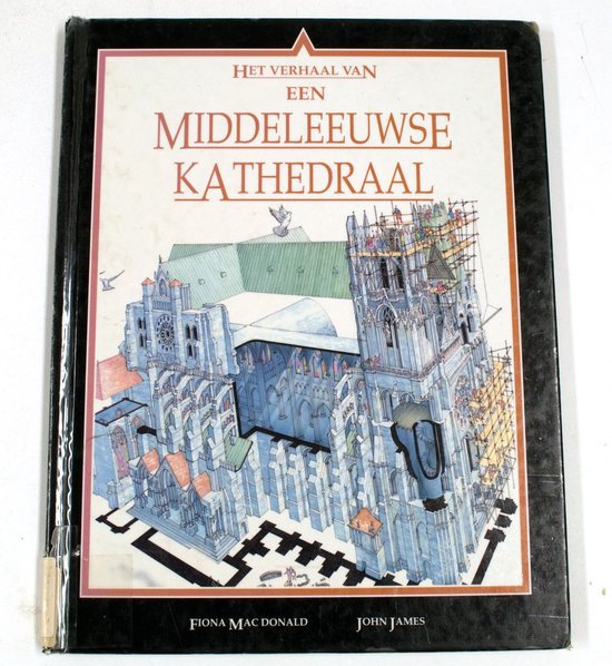 Het Verhaal Van Een Middeleeuwse Kathedraal - John James, Fiona Macdonald