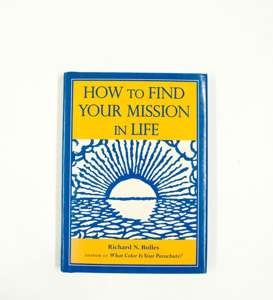 How to Find Your Mission in Life - Richard N. Bolles