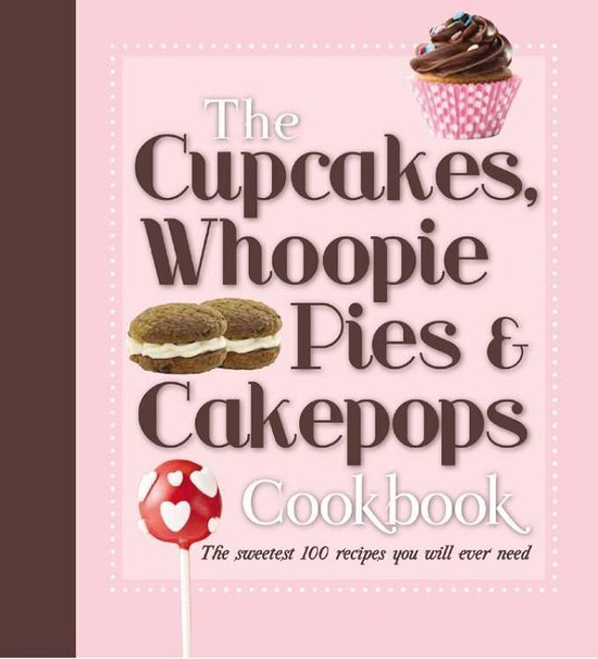 De enige echte cupcakes, whoopies en cakepops - Wendy Sweetser