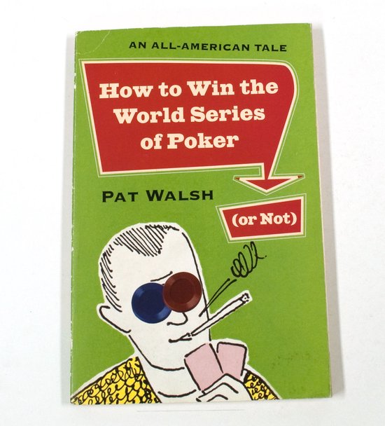 How to Win the World Series of Poker (Or Not) - Pat Walsh