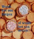 WORDT JONGEN OF MEISJE (HALLO BABY) - Auteur Onbekend