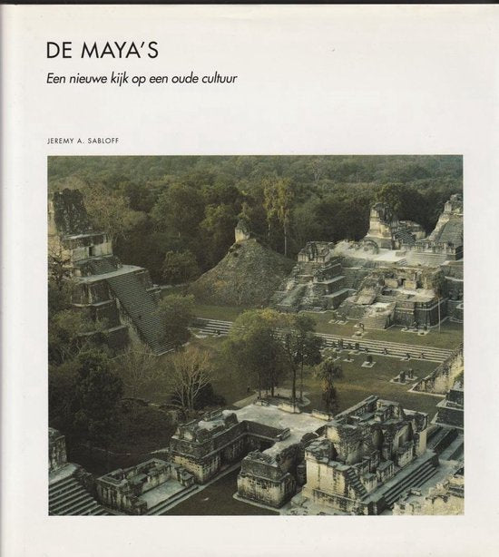 De Maya's een nieuwe kijk op een oude cultuur - Jeremy A. Sabloff