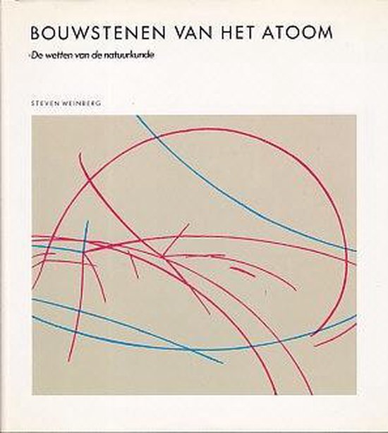 Bouwstenen van het atoom: De wetten van de natuurkunde - Steven Weinberg, Tom Kortbeek