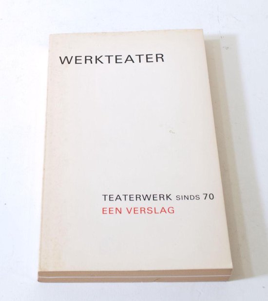 Werkteater teaterwerk sinds 70 een verslag Rense Royaards