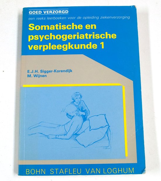 Somatische en psychogeriatrische verpleegkunde 1 - Sigger - Korendijk, E.J.H. Sigger - Korendijk