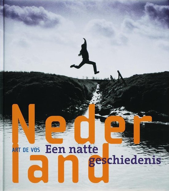 Nederland, Een Natte Geschiedenis - Art De Vos