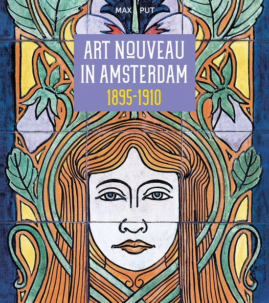 Art Nouveau in Amsterdam 1895 - 1910 - Max Put