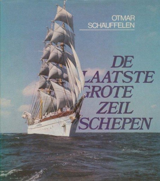 De laatste grote zeilschepen - Schauffelen