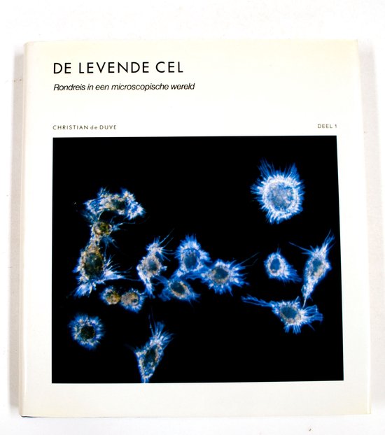 De levende cel: Rondreis in een microscopische wereld - Deel 1 - Duve, Tom Kortbeek