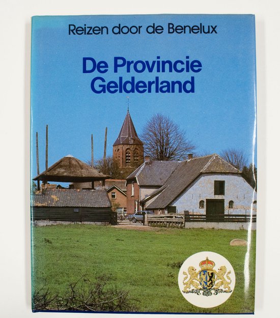 Reizen door de Benelux, de provincie Gelderland - K.A. van den Hoek