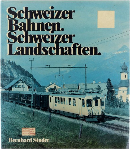 Schweizer Bahnen - Schweizer Landschaften - Studer Bernhard, Bernhard Studer