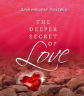 The Deeper Secret of Love - Annemarie Postma