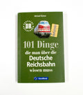 101 Dinge, die man über die Deutsche Reichsbahn wissen muss - Michael Reimer