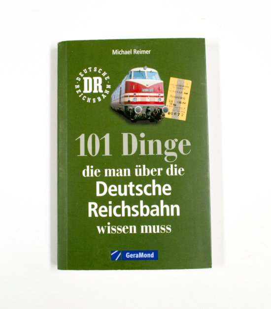 101 Dinge, die man über die Deutsche Reichsbahn wissen muss - Michael Reimer