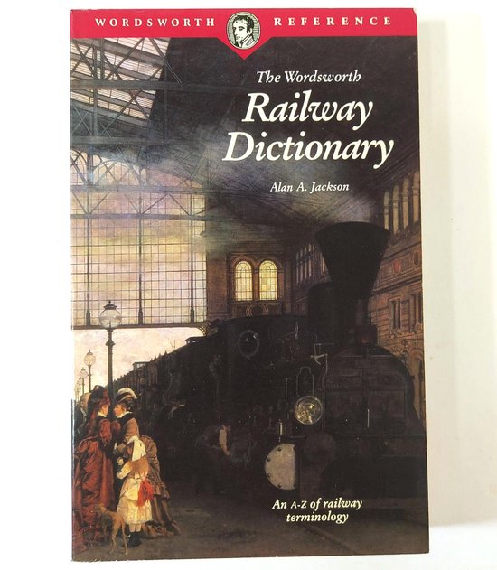 The Wordsworth Railway Dictionary - Alan A. Jackson