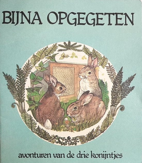 Byna opgegeten / Bijna opgegeten Avonturen van de drie konijntjes - Terence Kelshaw, Elsie Wrigley