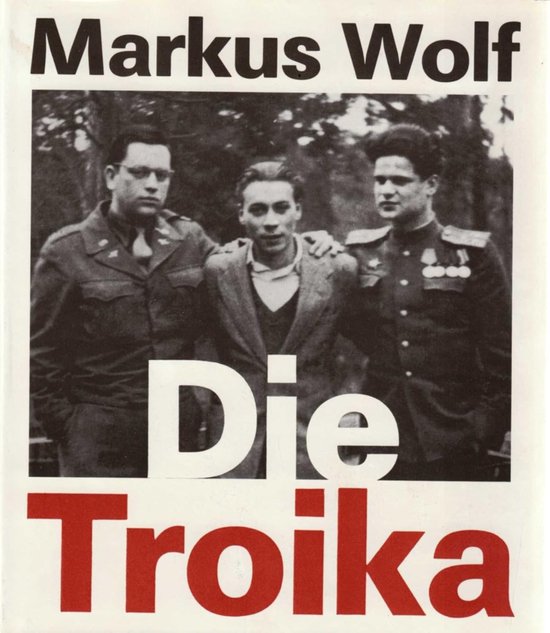 Die Troika : Geschichte eines nichtgedrehten Films | - Markus Wolf