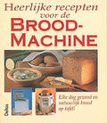 Heerlijke Recepten Voor De Broodmachine - Brigitte Fischer, Rose - Marie Donhauser