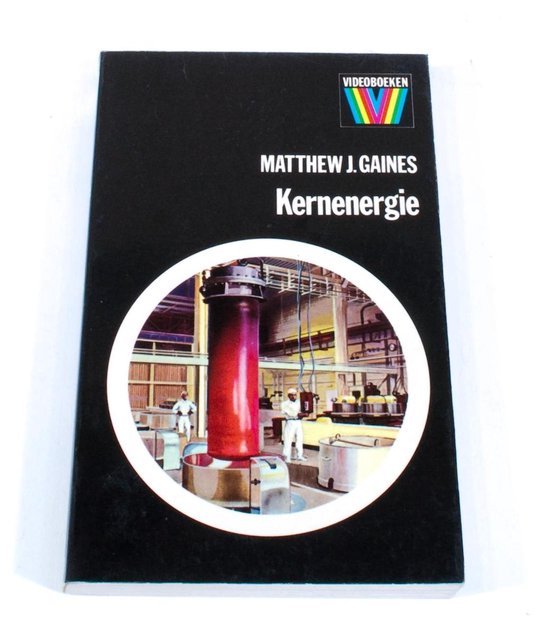 Kernenergie toepassing en toekomst Matthew J. Gaines ISBN9010001717