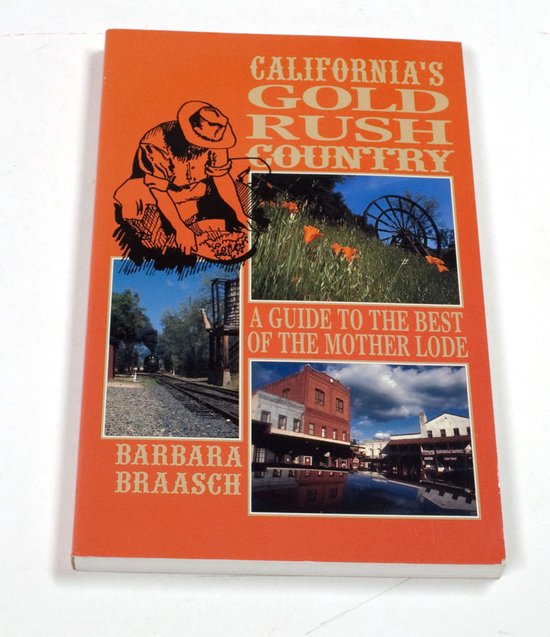 California's Gold Rush Country - Barbara Braasch, Wally Logario