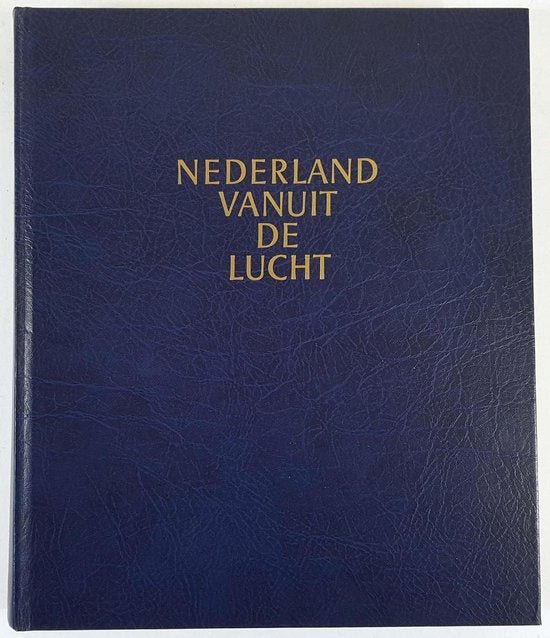 Nederland vanuit de lucht - Leo Riede