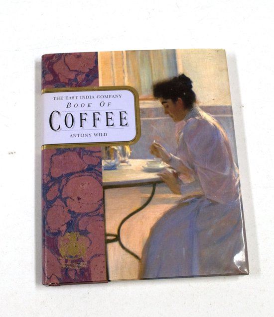 The East India Company Book of Coffee - Antony Wild