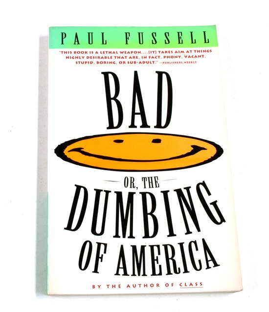 Bad, or the Dumbing of America - Paul Fussell