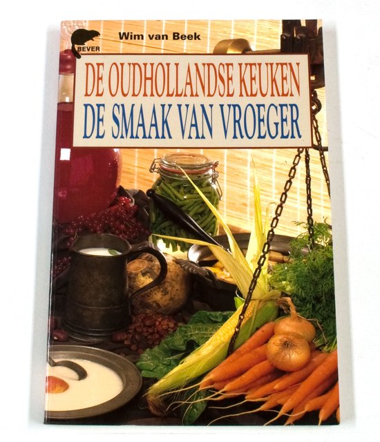 De Oudhollandse Keuken - De Smaak Van Vroeger - Wim van Beek