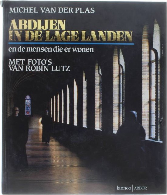 Abdijen in de Lage Landen en de mensen die er wonen - Plas van der, Michel - Plas van der, Michel, Robin Lutz