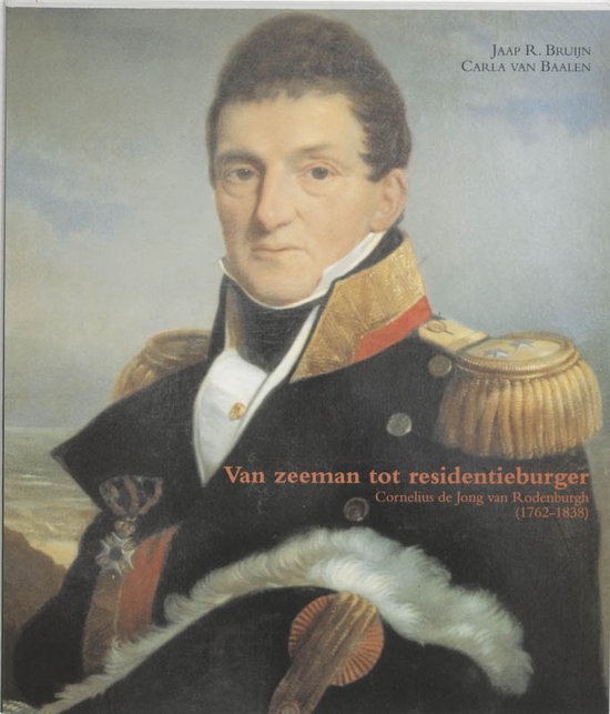 Zeven Provincien reeks 13 - Van zeeman tot residentieburger, Cornelius de Jong van Rodenburg (1762 - 1838) - J.R. Bruijn, C. van Baalen