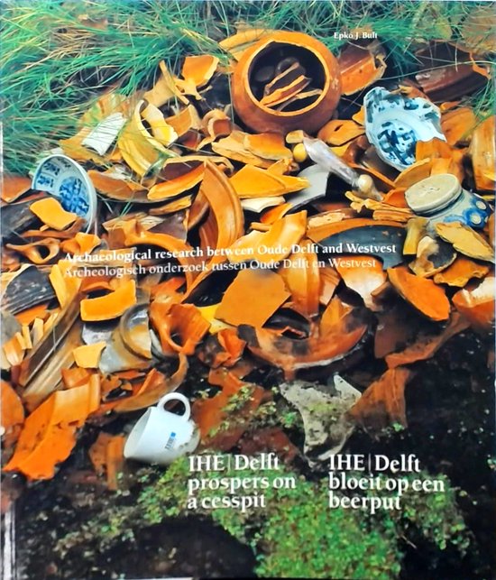 Archaeological research between Oude Delft and Westvest / Archeologisch onderzoek tussen Oude Delft en Westvest - Epko J. Bult