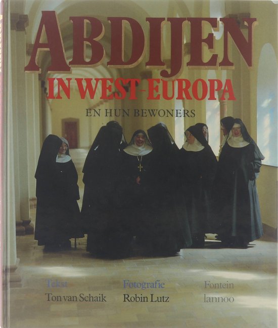 Abdijen in West - Europa en hun bewoners - Ton H M van Schaik, Robin Lutz
