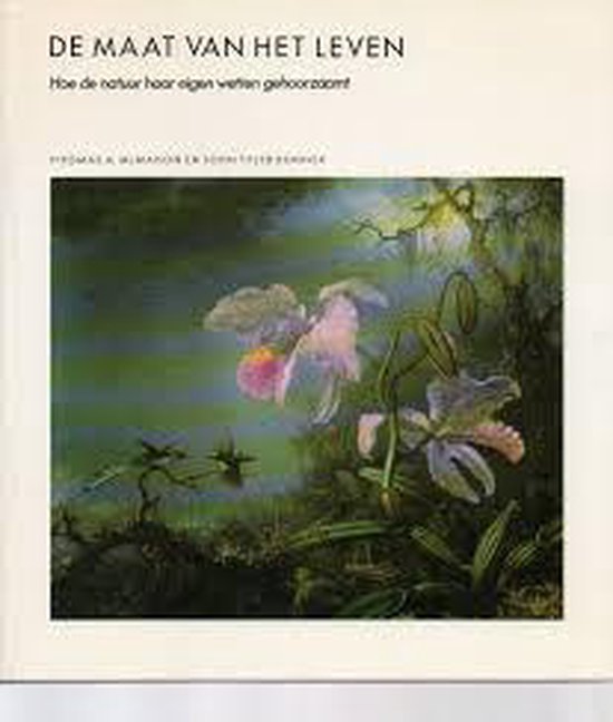 De maat van het leven: hoe de natuur haar eigen wetten gehoorzaamt - McMachon T.A., Bonner J.T. - McMachon T.A., Bonner J.T., Tom Kortbeek