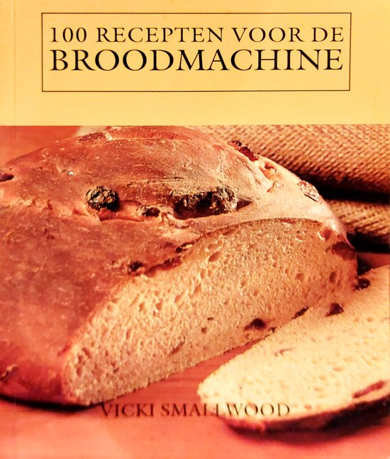 100 recepten voor de broodmachine - Vicki Smallwood, Michiel Gussen