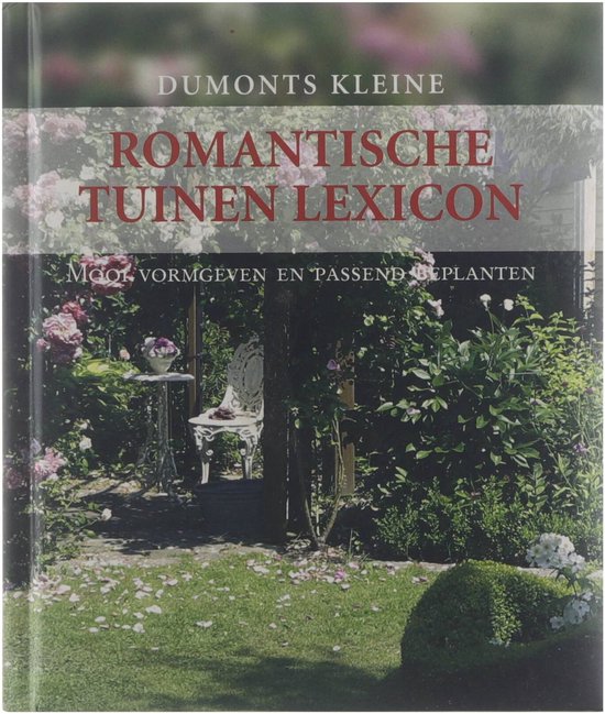Romantische tuinen lexicon: mooi vormgeven en passend beplanten - W T Wehmeyer, Hermann Hackstein