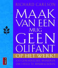 Maak van een mug geen olifant op het werk - R. Carlson