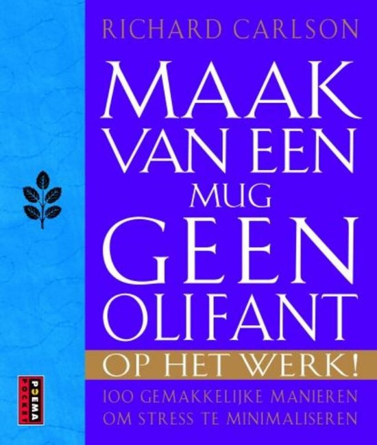 Maak van een mug geen olifant op het werk - R. Carlson