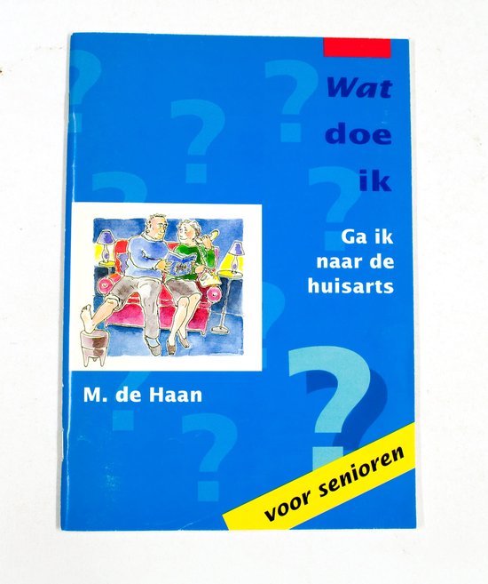 Senioren Wat doe ik ga ik naar de huisarts - M. de Haan