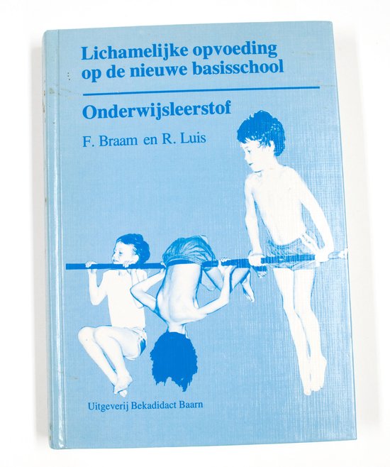 Onderwijsleerstof Lichamelijke opvoeding op de nieuwe basisschool - F. Braam, R. Luis