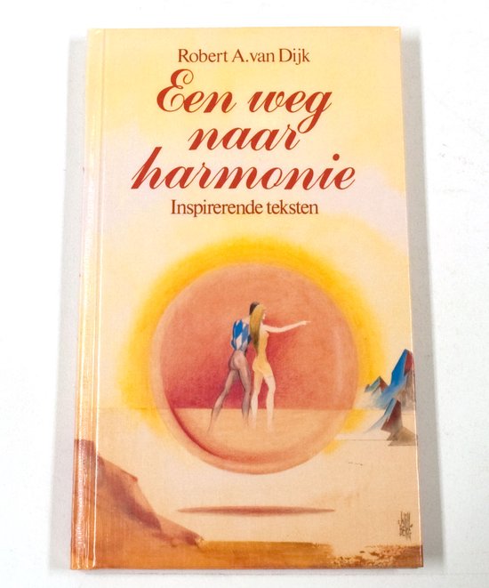 EEN WEG NAAR HARMONIE - Dijk Robert A. van