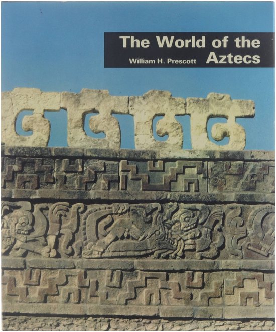 The world of the Aztecs - William Hickling Prescott