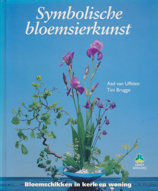 Symbolische bloemsierkunst - Aad van Uffelen, Tini Brugge
