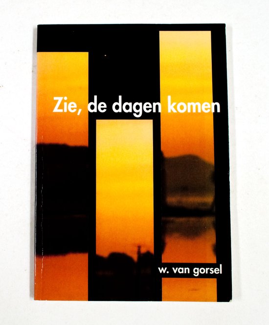 Zie de dagen komen - W. van Gorsel