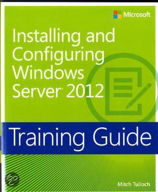 Training Guide: Installing And Configuring Windows Server 20 - Mitch Tulloch