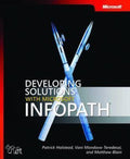 Developing Solutions with Microsoft InfoPath - Patrick Halstead, Matthew Blain