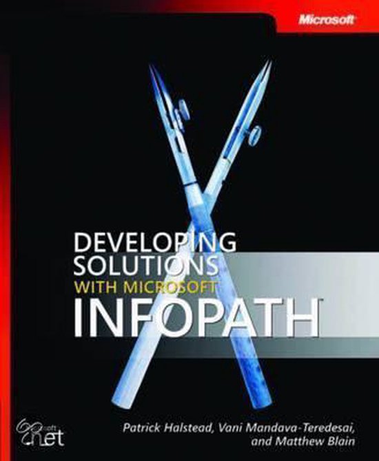Developing Solutions with Microsoft InfoPath - Patrick Halstead, Matthew Blain