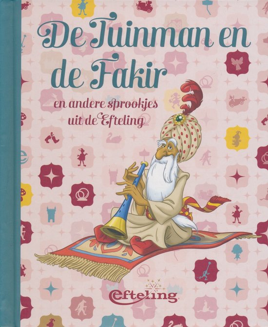 De Tuinman en de Fakir en andere sprookjes uit de - Efteling