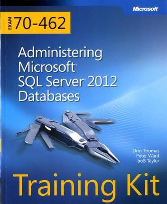 Training Kit Exam 70 - 462 Admin Microsoft - Orin Thomas, Peter Ward