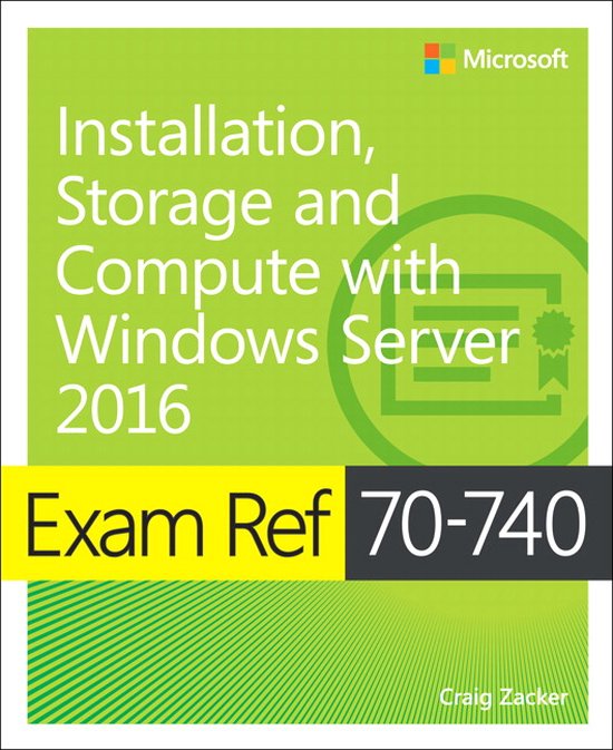 Exam Ref 70 - 740 Installation, Storage and Computer With Windows Server 2016 - Craig Zacker